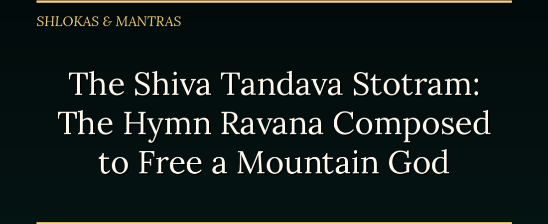 The Shiva Tandava Stotram: The Hymn Ravana Composed to Free a Mountain God