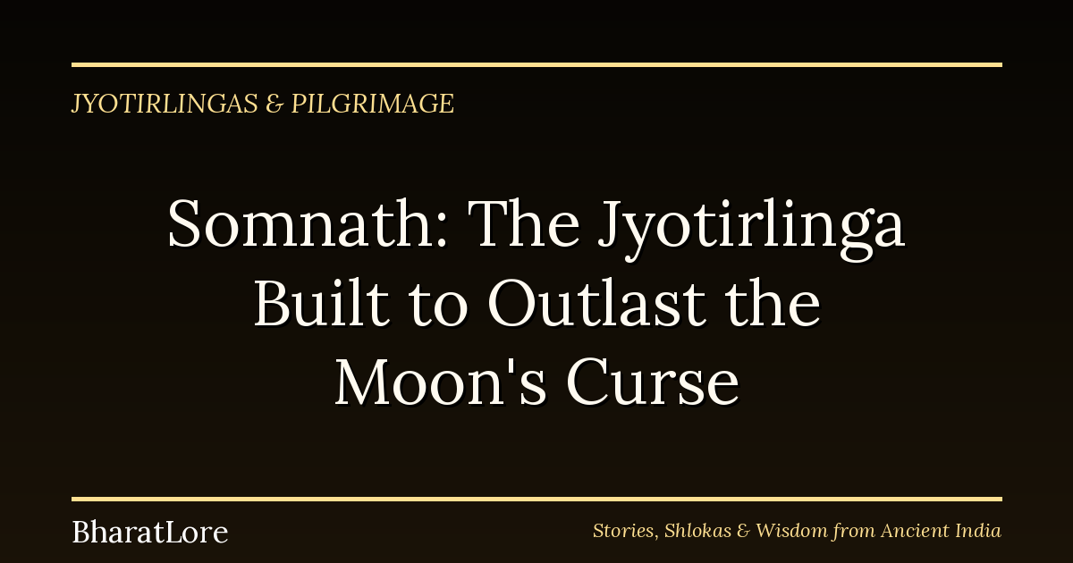 Somnath: The Jyotirlinga Built to Outlast the Moon’s Curse