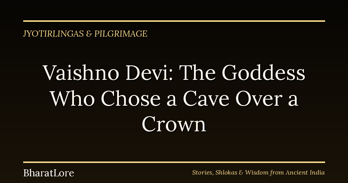 Vaishno Devi: The Goddess Who Chose a Cave Over a Crown