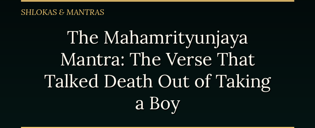 The Mahamrityunjaya Mantra: The Verse That Talked Death Out of Taking a Boy