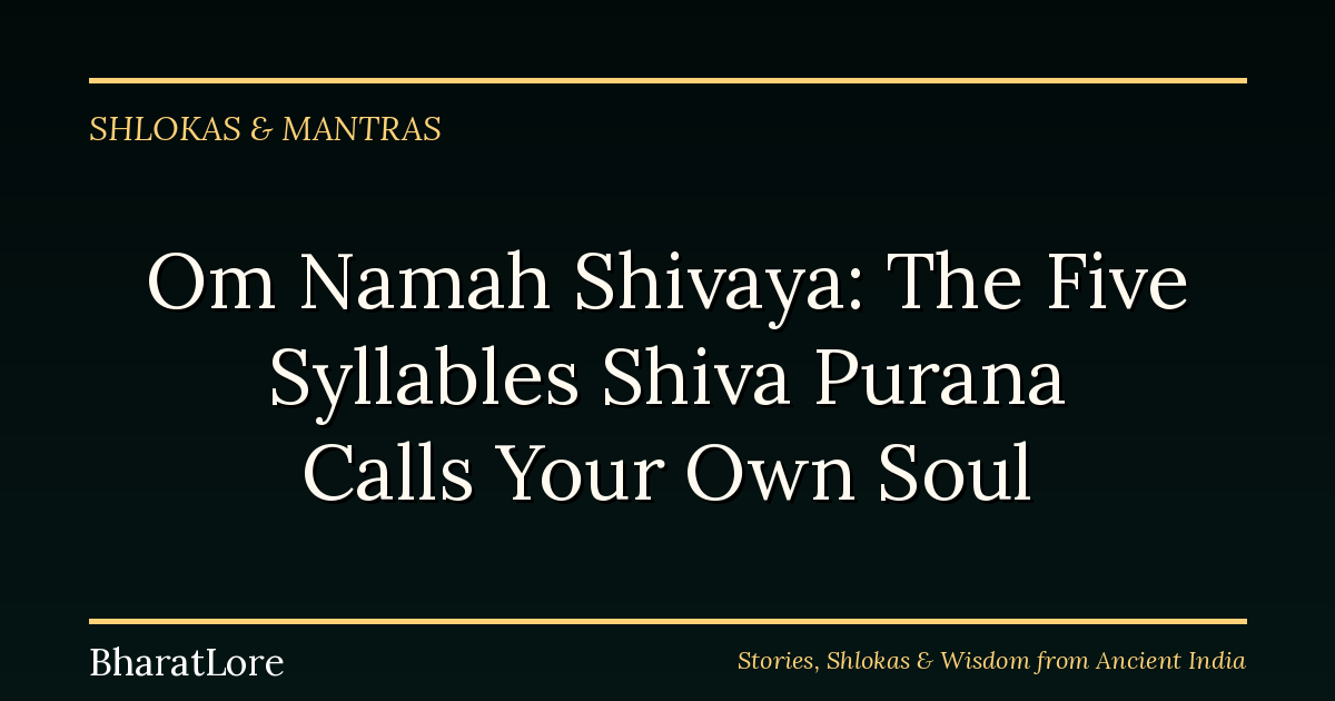 Om Namah Shivaya: The Five Syllables Shiva Purana Calls Your Own Soul