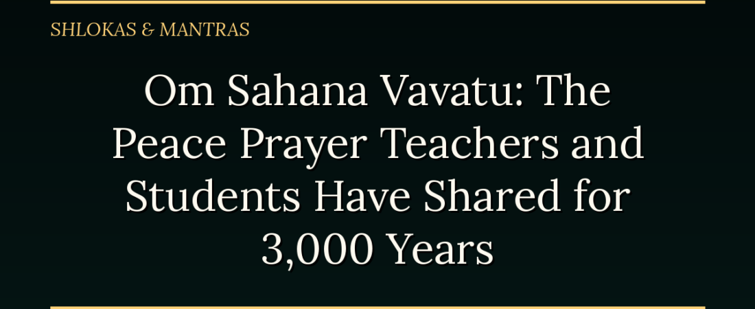 Om Sahana Vavatu: The Peace Prayer Teachers and Students Have Shared for 3,000 Years