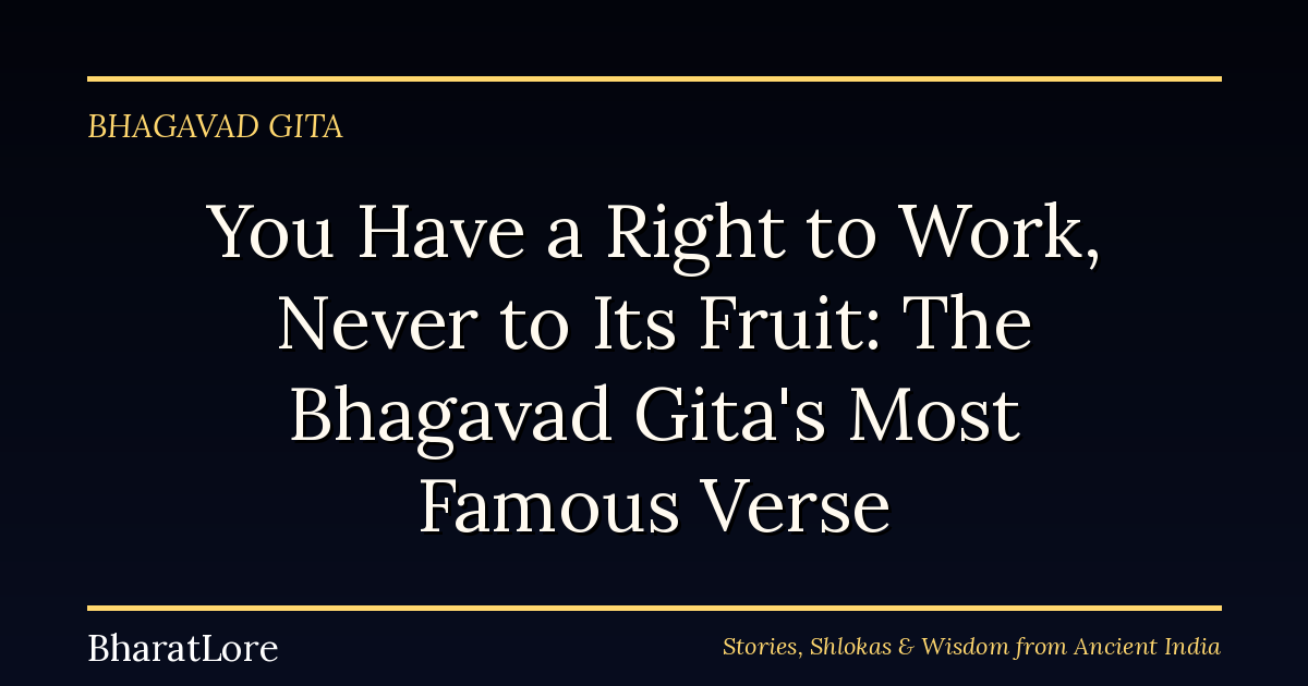 You Have a Right to Work, Never to Its Fruit: The Bhagavad Gita’s Most Famous Verse