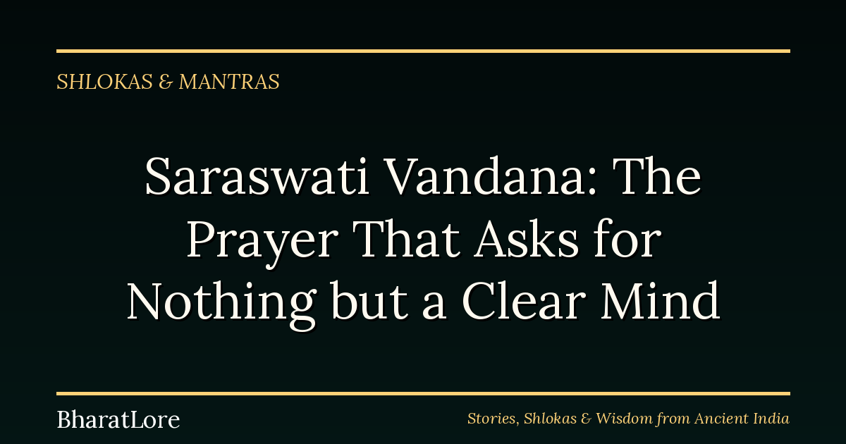 Saraswati Vandana: The Prayer That Asks for Nothing but a Clear Mind