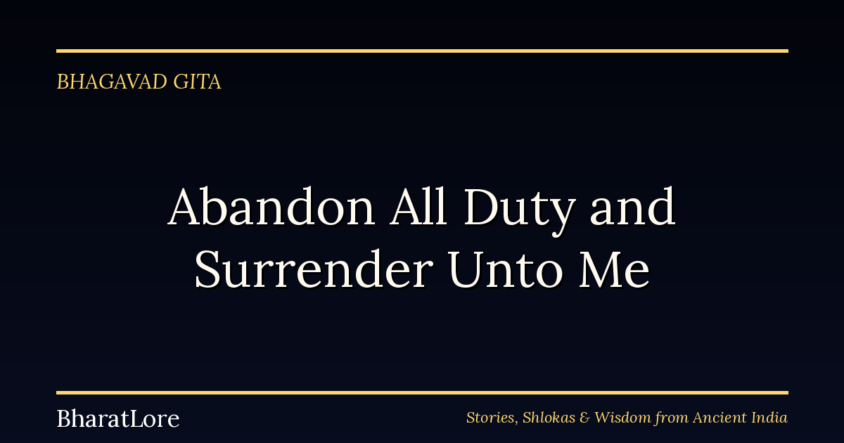Abandon All Varieties of Duty and Surrender Unto Me: The Bhagavad Gita’s Final Word