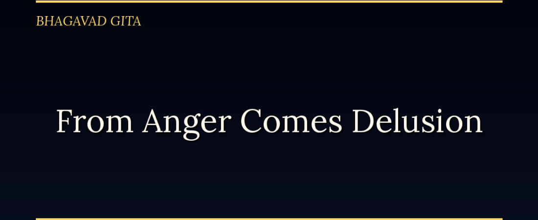 From Anger Comes Delusion: The Bhagavad Gita’s Chain Reaction of Self-Destruction