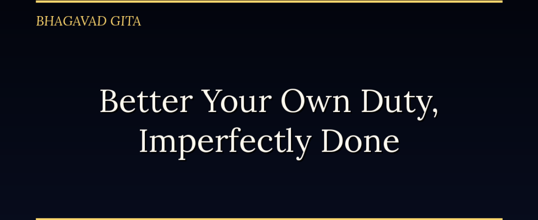 Better Your Own Duty Imperfectly Than Another’s Well: The Bhagavad Gita on Swadharma