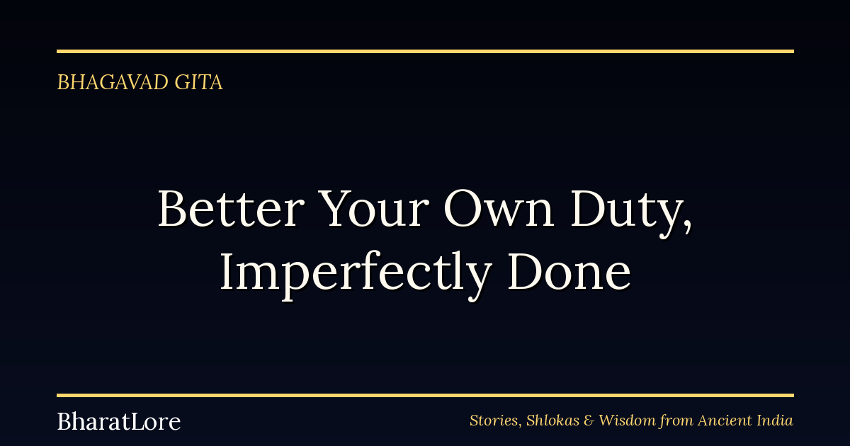 Better Your Own Duty Imperfectly Than Another’s Well: The Bhagavad Gita on Swadharma