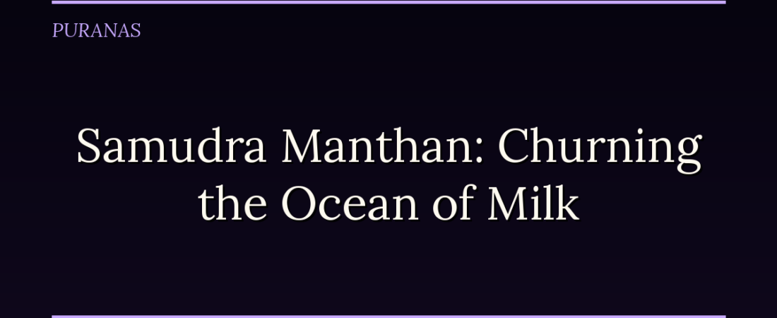 Samudra Manthan: How Gods and Demons Churned the Ocean for Immortality — and Got Poison First