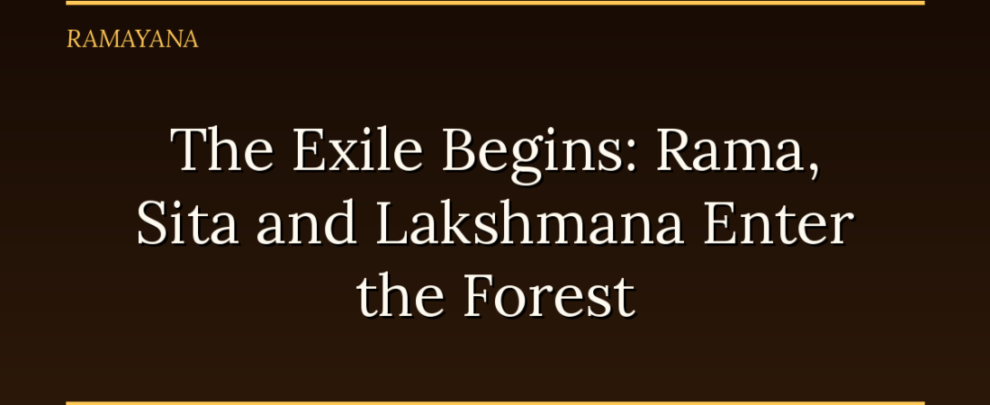 The Exile Begins: Rama, Sita and Lakshmana Enter the Forest