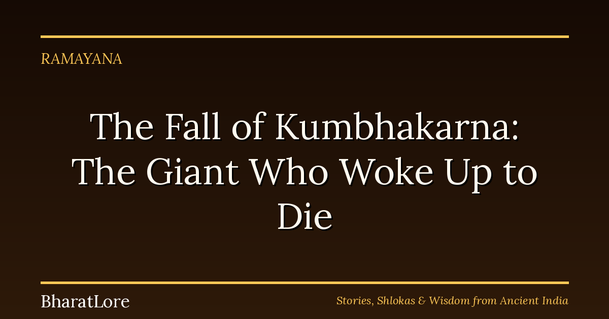 The Fall of Kumbhakarna: The Giant Who Woke Up to Die