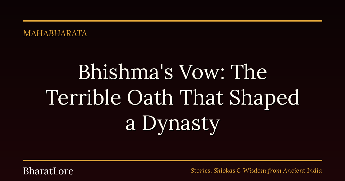 Bhishma’s Vow: The Terrible Oath That Shaped a Dynasty