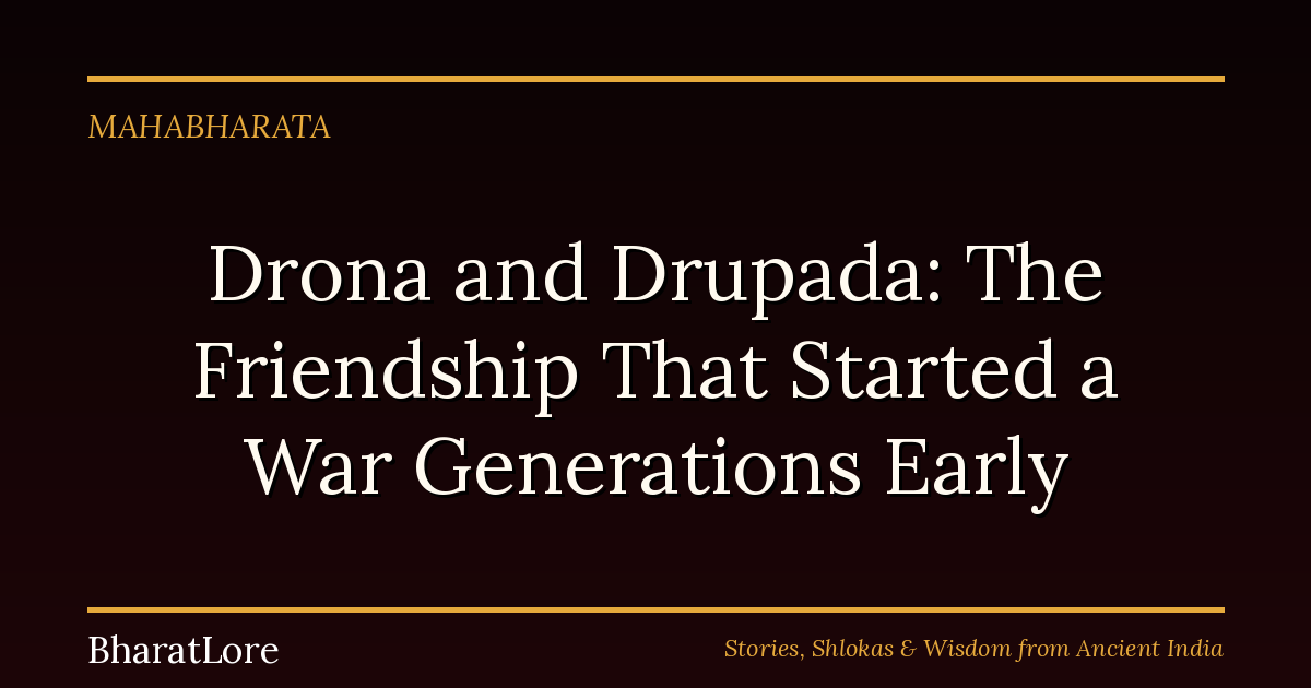 Drona and Drupada: The Friendship That Started a War Generations Early