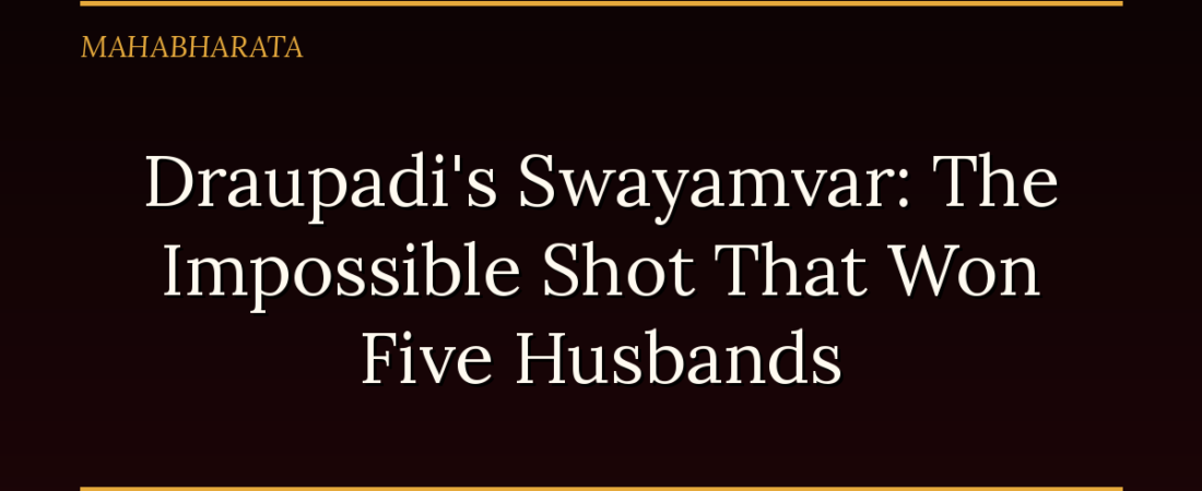Draupadi’s Swayamvar: The Impossible Shot That Won Five Husbands