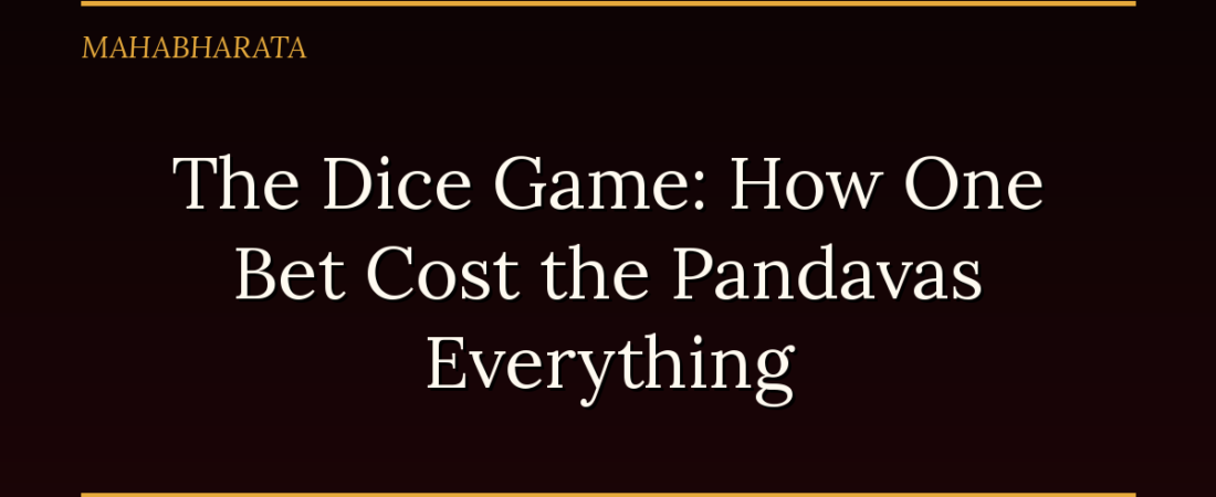 The Dice Game: How One Bet Cost the Pandavas Everything