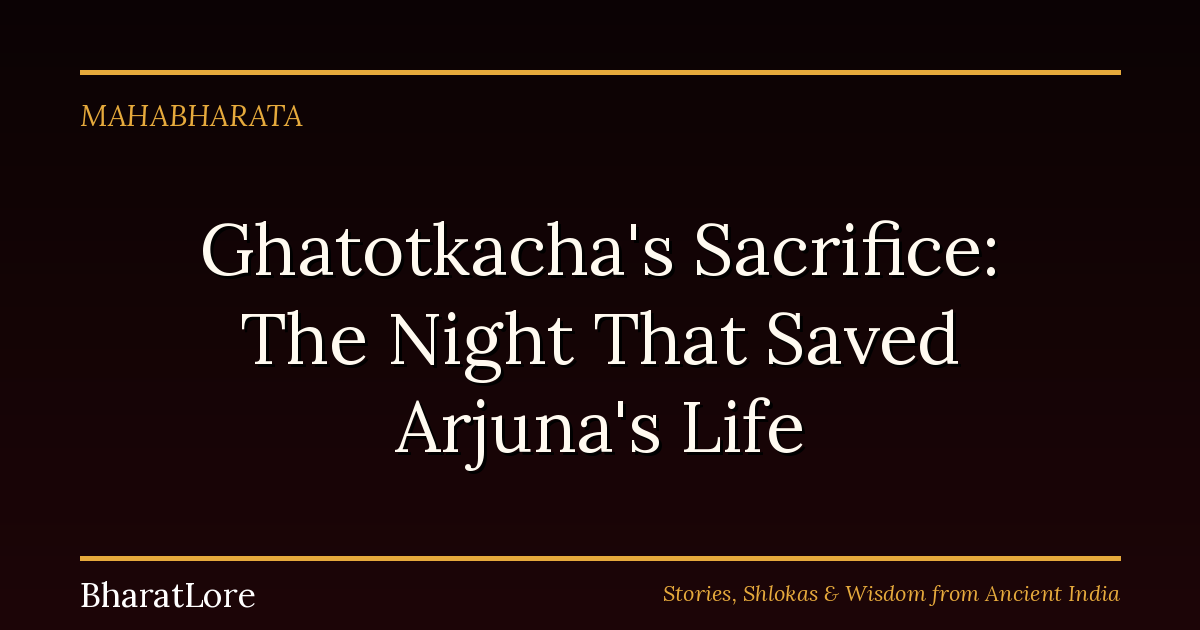 Ghatotkacha’s Sacrifice: The Night That Saved Arjuna’s Life
