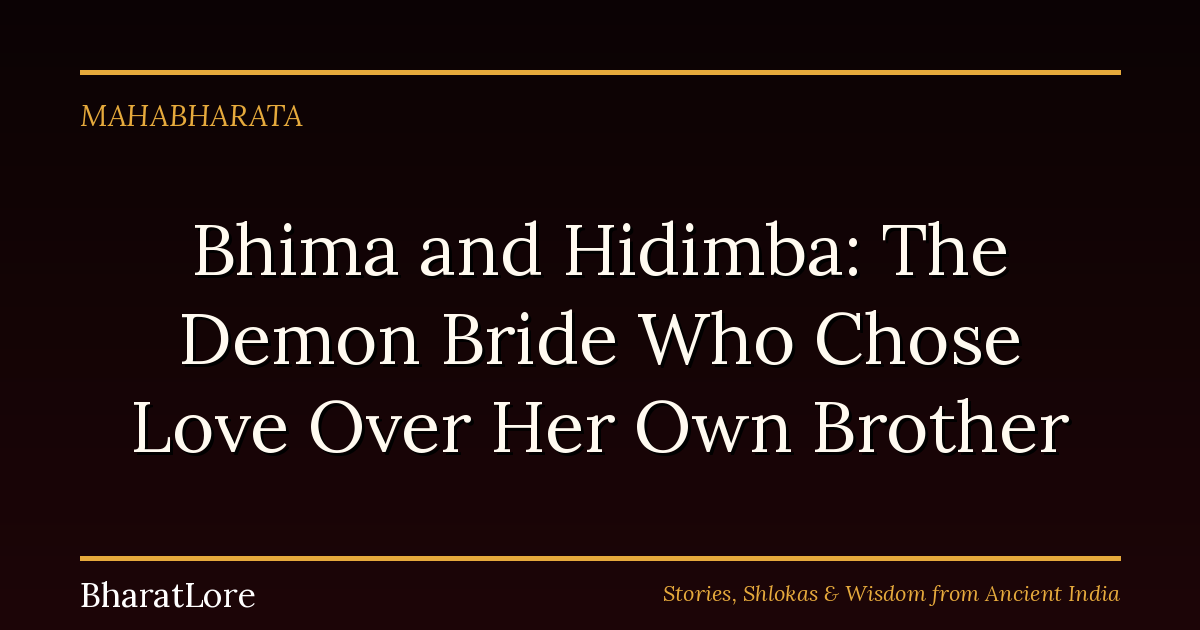 Bhima and Hidimba: The Demon Bride Who Chose Love Over Her Own Brother
