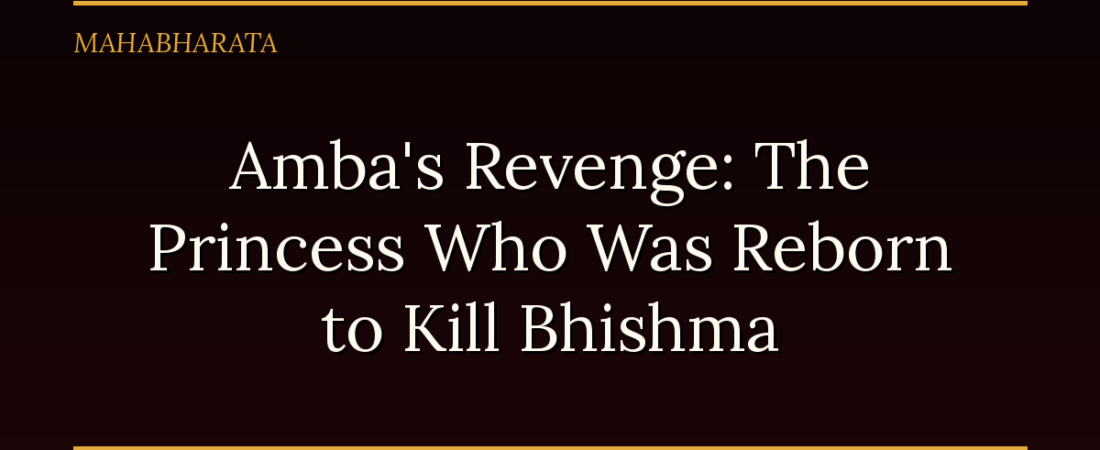 Amba’s Revenge: The Princess Who Was Reborn to Kill Bhishma