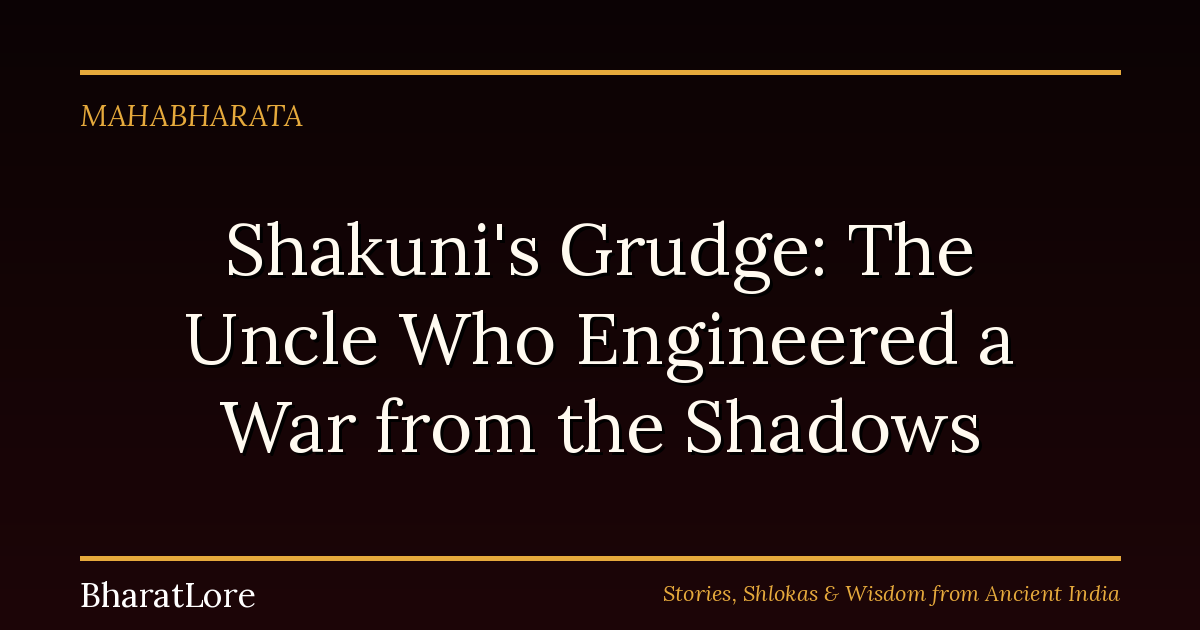 Shakuni’s Grudge: The Uncle Who Engineered a War from the Shadows