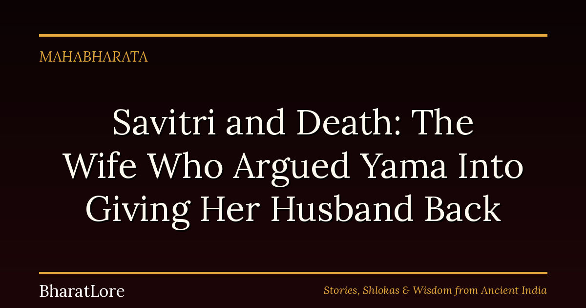 Savitri and Death: The Wife Who Argued Yama Into Giving Her Husband Back