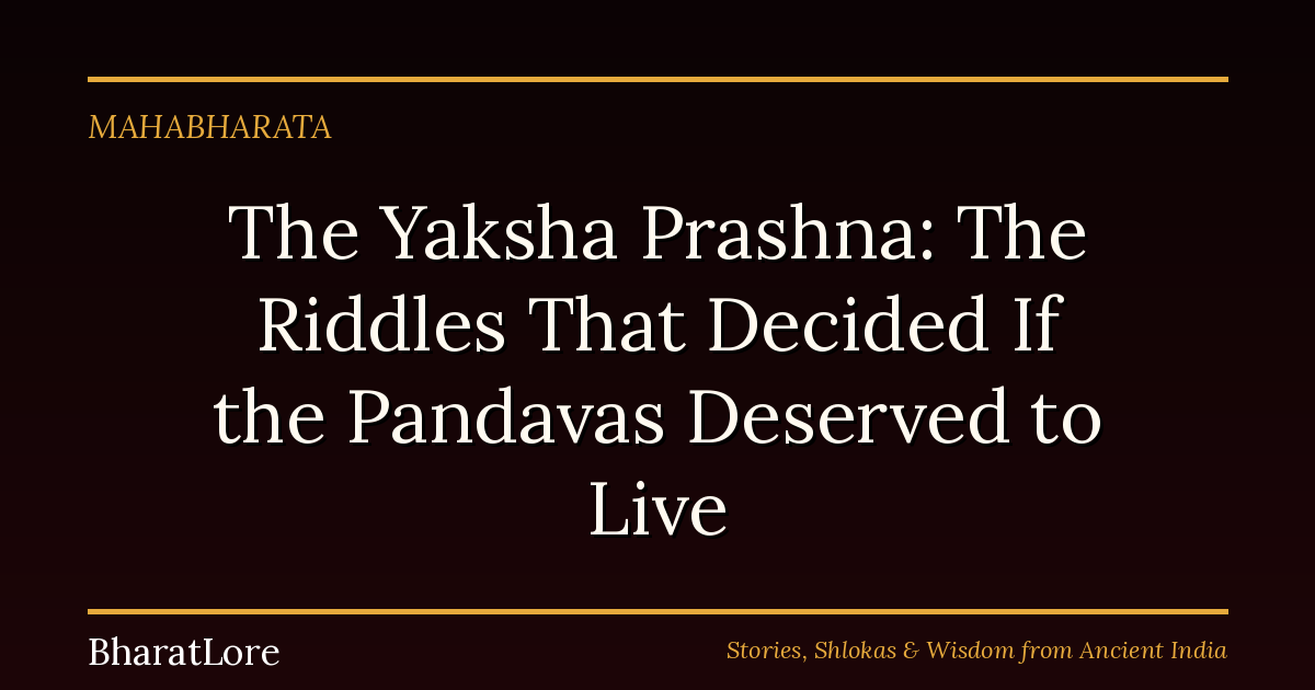 The Yaksha Prashna: The Riddles That Decided If the Pandavas Deserved to Live