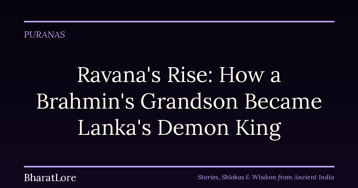 Ravana’s Rise: How a Brahmin’s Grandson Became Lanka’s Demon King