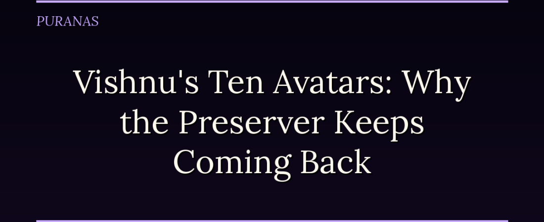 Vishnu’s Ten Avatars: Why the Preserver Keeps Coming Back