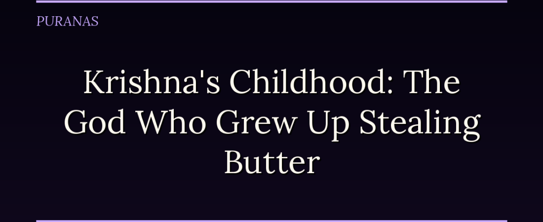 Krishna’s Childhood: The God Who Grew Up Stealing Butter