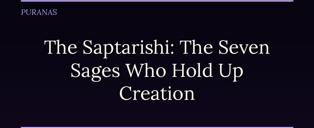 The Saptarishi: The Seven Sages Who Hold Up Creation