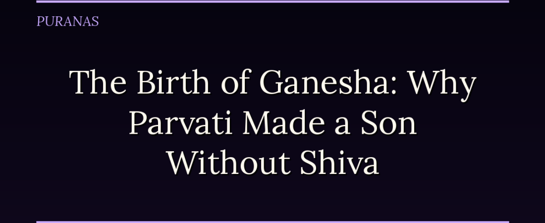 The Birth of Ganesha: Why Parvati Made a Son Without Shiva