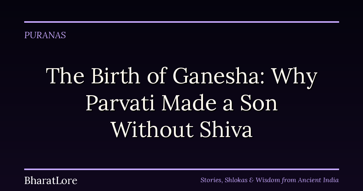 The Birth of Ganesha: Why Parvati Made a Son Without Shiva