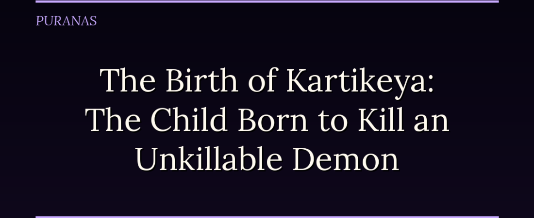 The Birth of Kartikeya: The Child Born to Kill an Unkillable Demon