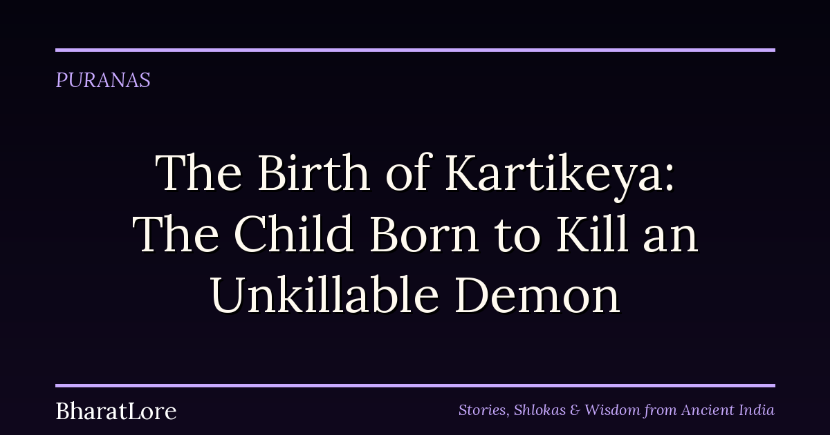 The Birth of Kartikeya: The Child Born to Kill an Unkillable Demon