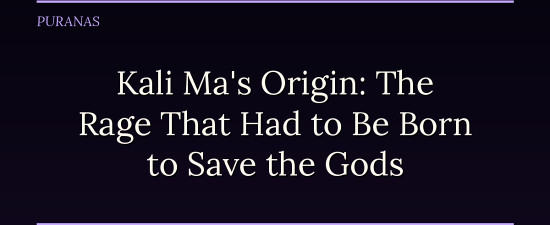 Kali Ma’s Origin: The Rage That Had to Be Born to Save the Gods