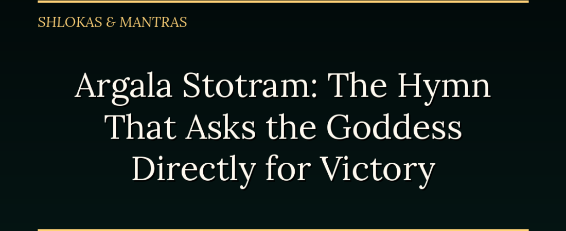 Argala Stotram: The Hymn That Asks the Goddess Directly for Victory
