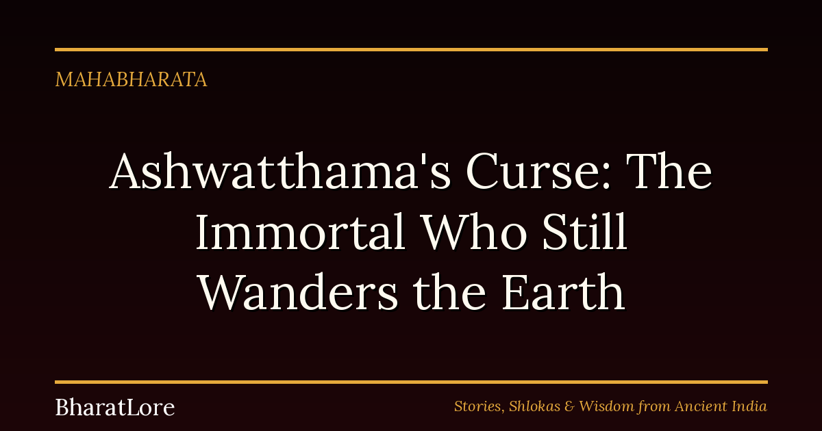 Ashwatthama’s Curse: The Immortal Who Still Wanders the Earth