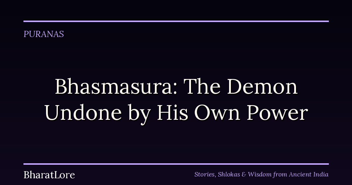 Bhasmasura: The Demon Undone by His Own Power
