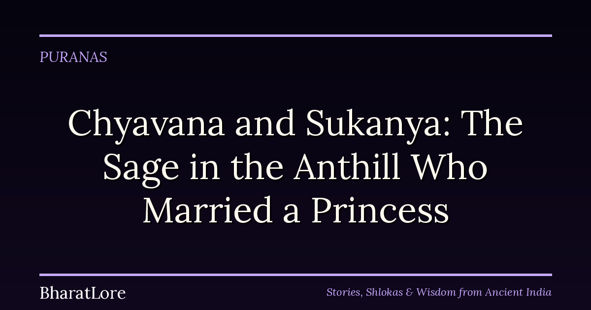 Chyavana and Sukanya: The Sage in the Anthill Who Married a Princess