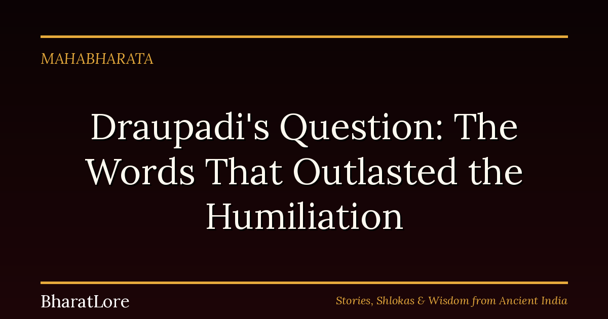 Draupadi’s Question: The Words That Outlasted the Humiliation