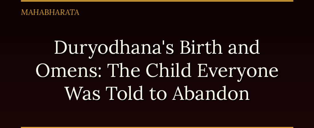 Duryodhana’s Birth and Omens: The Child Everyone Was Told to Abandon
