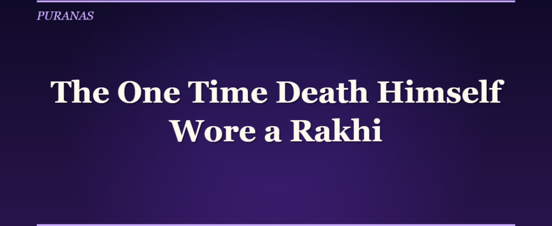 The One Time Death Himself Wore a Rakhi