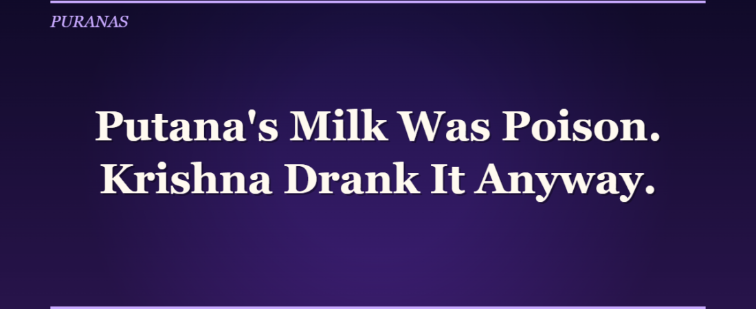 Putana’s Milk Was Poison. Krishna Drank It Anyway.
