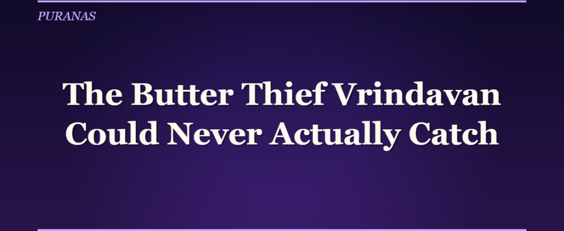 The Butter Thief Vrindavan Could Never Actually Catch