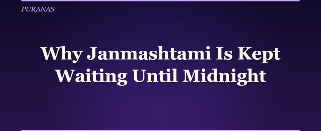Why Janmashtami Is Kept Waiting Until Midnight