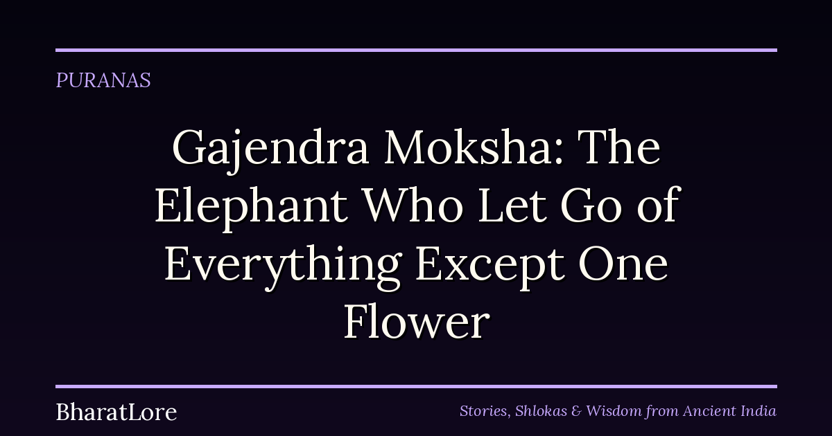 Gajendra Moksha: The Elephant Who Let Go of Everything Except One Flower