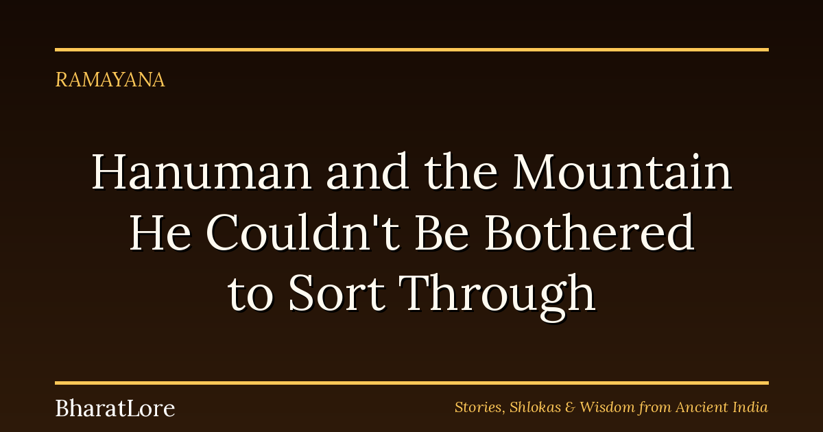 Hanuman and the Mountain He Couldn’t Be Bothered to Sort Through
