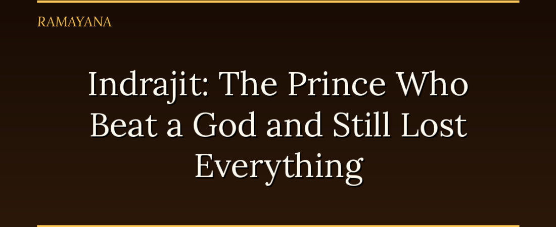 Indrajit: The Prince Who Beat a God and Still Lost Everything