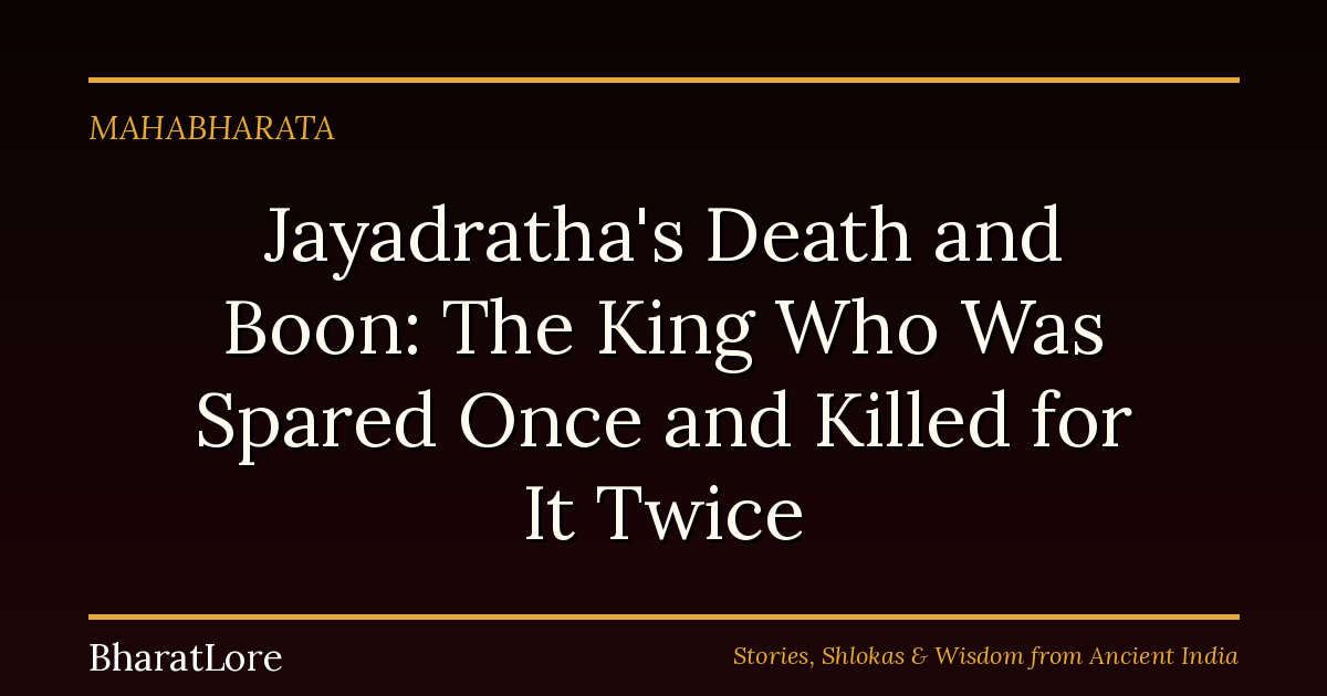 Jayadratha’s Death and Boon: The King Who Was Spared Once and Killed for It Twice