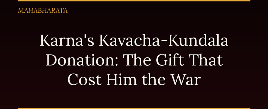 Karna’s Kavacha-Kundala Donation: The Gift That Cost Him the War