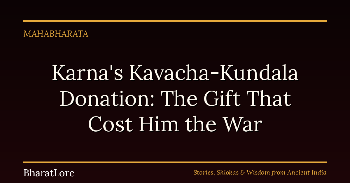 Karna’s Kavacha-Kundala Donation: The Gift That Cost Him the War